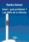 Ebook - Philosophie, religions - Islam : quel problème ? <br />      Les défis de la réforme - Razika Adnani