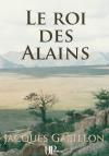 Ebook - Histoire - Le roi des Alains - Jacques Gabillon